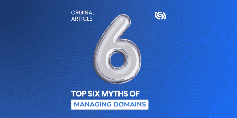 Top Six Myths of Managing Domains